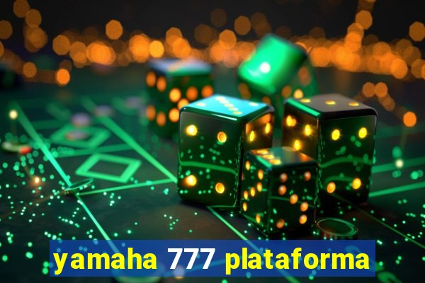 yamaha 777 plataforma